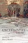 Uncertainties Volume I