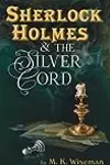 Sherlock Holmes & the Silver Cord