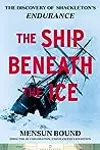 The Ship Beneath the Ice: The Discovery of Shackleton's Endurance