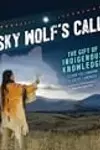 Sky Wolf's Call: The Gift of Indigenous Knowledge