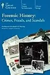 Forensic History: Crimes, Frauds, and Scandals
