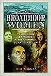 Broadmoor Women: Tales From Britain’s First Criminal Lunatic Asylum