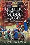 Rebellion in the Middle Ages: Fight Against the Crown
