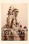 Edward S. Curtis Portraits: The Many Faces of the Native Americans