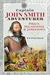 Captain John Smith, Adventurer: Piracy, Pocahontas and Jamestown