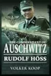 The Commandant of Auschwitz: Rudolf Höss