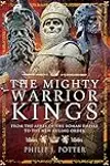 The Mighty Warrior Kings: From the Ashes of the Roman Empire to the New Ruling Order