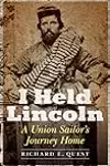 I Held Lincoln: A Union Sailor's Journey Home