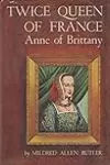 Twice Queen of France: Anne of Brittany