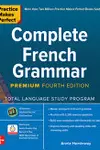 Practice Makes Perfect Complete French Grammar, Premium Fourth Edition