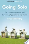 Going Solo: The Extraordinary Rise and Surprising Appeal of Living Alone