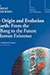 The Origin and Evolution of Earth: From the Big Bang to the Future of Human Existence