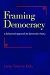 Framing Democracy: A Behavioral Approach to Democratic Theory