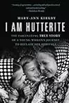 I Am Hutterite: The Fascinating True Story of a Young Woman's Journey to Reclaim Her Heritage