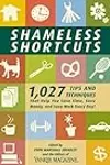 Shameless Shortcuts: 1,027 Tips and Techniques That Help You Save Time, Save Money, and Save Work Every Day!