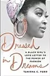 Dressed in Dreams: A Black Girl's Love Letter to the Power of Fashion