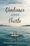 Obedience Over Hustle: The Surrender of the Striving Heart