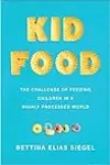 Kid Food: The Challenge of Feeding Children in a Highly Processed World