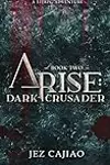 Arise: Dark Crusader