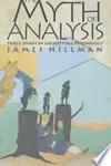 The Myth of Analysis: Three Essays in Archetypal Psychology