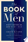 The book of men eighty writers on how to be a man