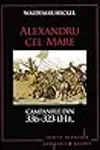 Alexandru cel Mare. Campaniile din 336-323 î.Hr.