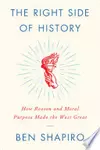 The Right Side of History: How Reason and Moral Purpose Made the West Great