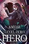 Amelia The Level Zero Hero Book 1