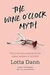 The Wine O'Clock Myth: The Truth You Need To Know About Women and Alcohol