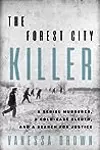 The Forest City Killer: A Serial Murderer, a Cold-Case Sleuth, and a Search for Justice