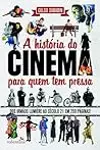 A história do cinema para quem tem pressa: Dos irmãos Lumière ao século 21 em 200 páginas!