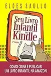 Seu Livro Infantil no Kindle: Como criar e publicar um e-book infantil na Amazon