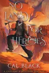 No Land For Heroes: A Gaslamp & Western Fantasy