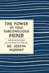 The Power of Your Subconscious Mind: The Complete Original Edition: Also Includes the Bonus Book "You Can Change Your Whole Life"