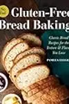 No-Fail Gluten-Free Bread Baking: Classic Bread Recipes for the Texture and Flavor You Love