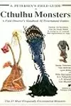 S. Petersen's Field Guide to Cthulhu Monsters: A Field Observer's Handbook of Preternatural Entities