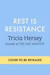 Rest Is Resistance: Reclaiming Our Divine Right to Lay Down: A Manifesto
