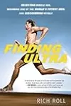 Finding Ultra: Rejecting Middle Age, Becoming One of the World's Fittest Men, and Discovering Myself