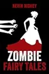 Zombie Fairy Tales: The Complete Collection