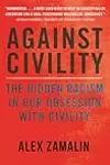 Against Civility: The Hidden Racism in Our Obsession with Civility