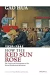 How the Red Sun Rose: The Origin and Development of the Yan'an Rectification Movement, 1930–1945