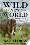 Wild New World: The Epic Story of Animals and People in America