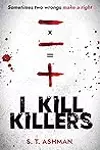 I Kill Killers : A Psychological Thriller Book