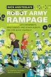 Nick and Tesla's Robot Army Rampage: A Mystery with Hoverbots, Bristle Bots, and Other Robots You Can Build Yourself