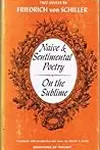 Naive and Sentimental Poetry and On the Sublime: Two Essays