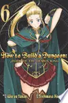 How to Build a Dungeon: Book of the Demon King, Vol. 6