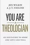 You Are a Theologian: An Invitation to Know and Love God Well