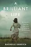 A Brilliant Life: My Mother's Inspiring True Story of Surviving the Holocaust