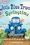 Little Blue Truck's Springtime: An Easter And Springtime Book For Kids