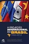 A Projeção Internacional do Brasil 1930-2012